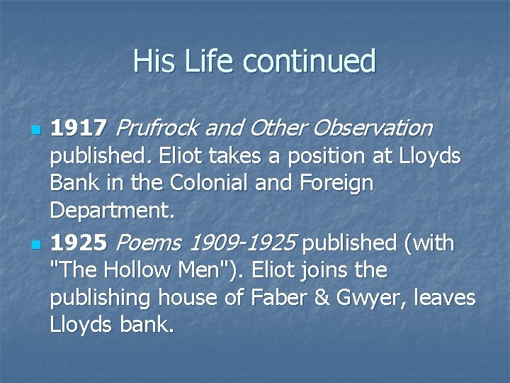 His Life continued n n 1917 Prufrock and Other Observation published. Eliot takes a
