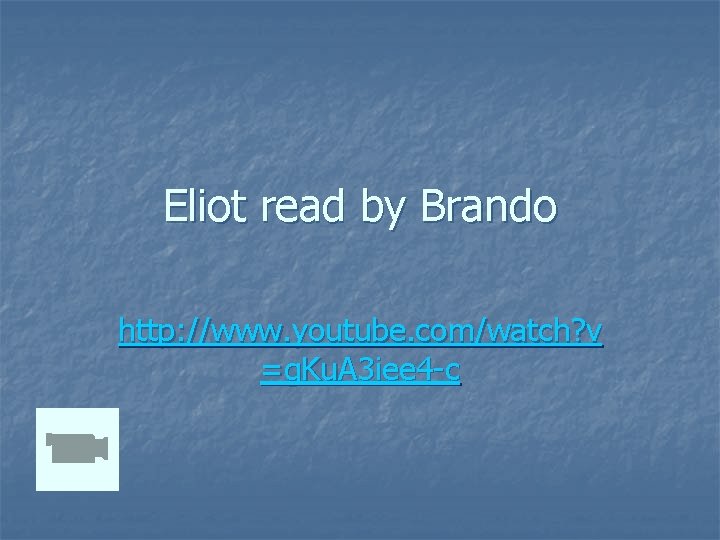 Eliot read by Brando http: //www. youtube. com/watch? v =g. Ku. A 3 iee