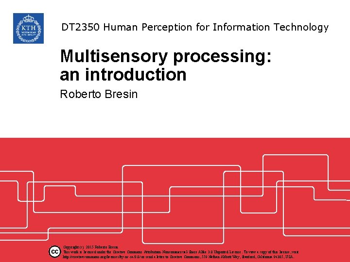 DT 2350 Human Perception for Information Technology Multisensory processing: an introduction Roberto Bresin Copyright