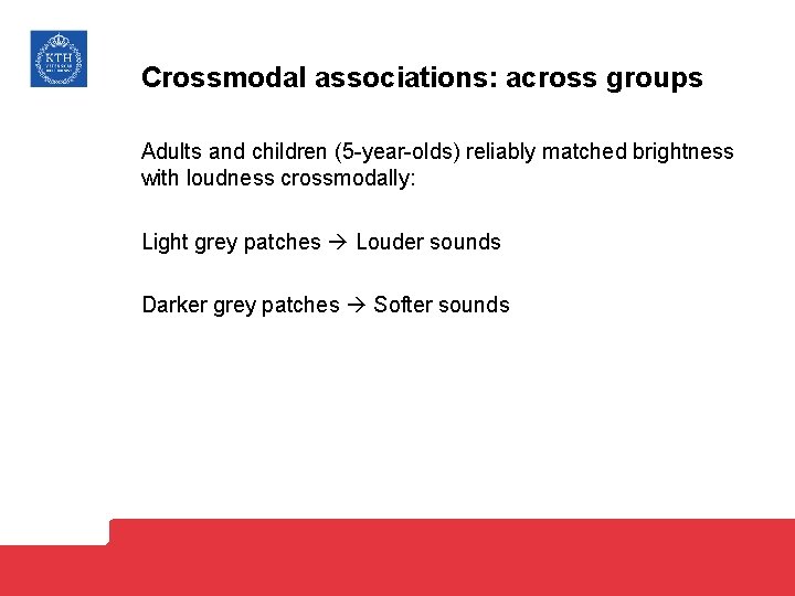 Crossmodal associations: across groups Adults and children (5 -year-olds) reliably matched brightness with loudness