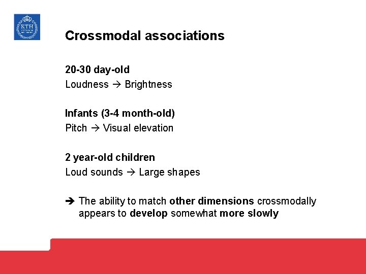 Crossmodal associations 20 -30 day-old Loudness Brightness Infants (3 -4 month-old) Pitch Visual elevation