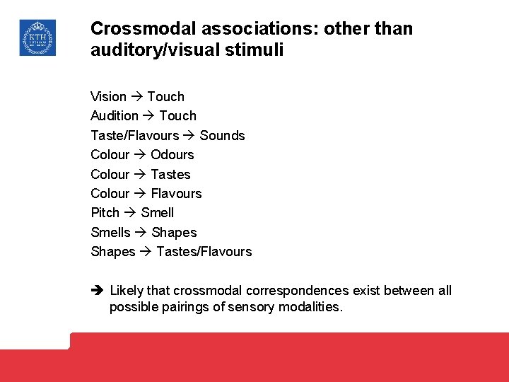 Crossmodal associations: other than auditory/visual stimuli Vision Touch Audition Touch Taste/Flavours Sounds Colour Odours