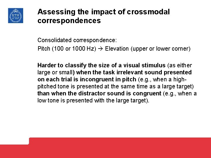 Assessing the impact of crossmodal correspondences Consolidated correspondence: Pitch (100 or 1000 Hz) Elevation