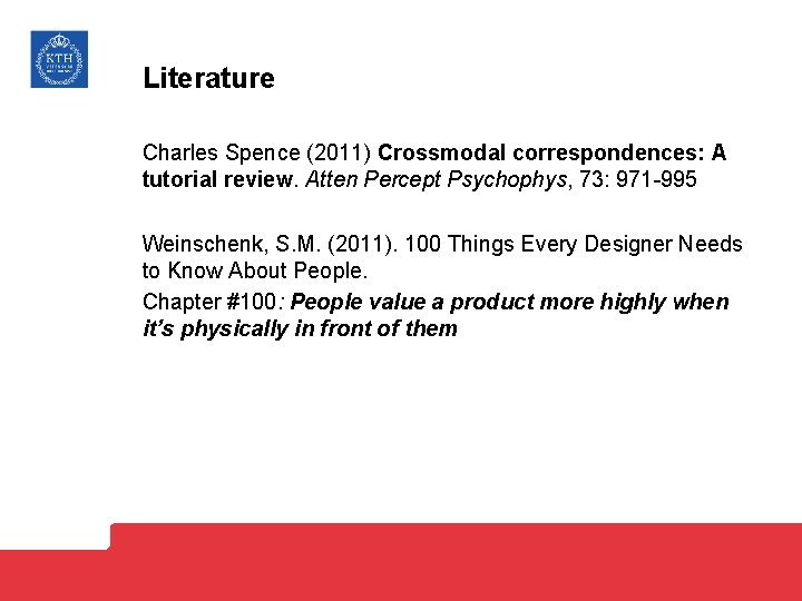 Literature Charles Spence (2011) Crossmodal correspondences: A tutorial review. Atten Percept Psychophys, 73: 971