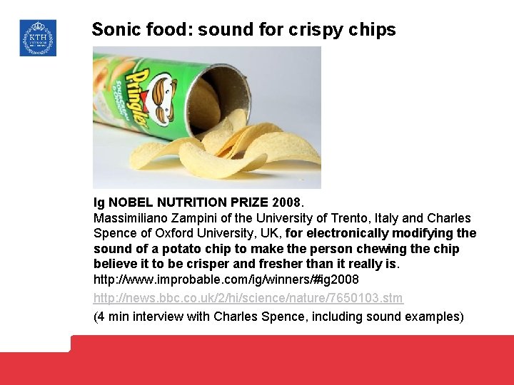 Sonic food: sound for crispy chips Ig NOBEL NUTRITION PRIZE 2008. Massimiliano Zampini of