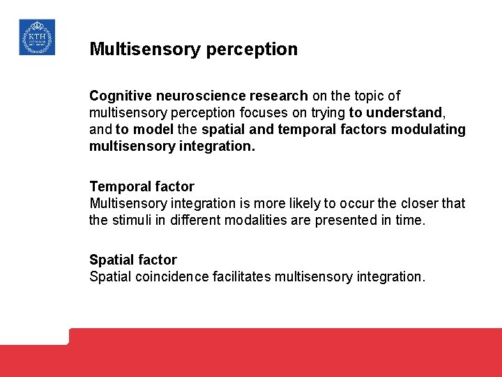 Multisensory perception Cognitive neuroscience research on the topic of multisensory perception focuses on trying