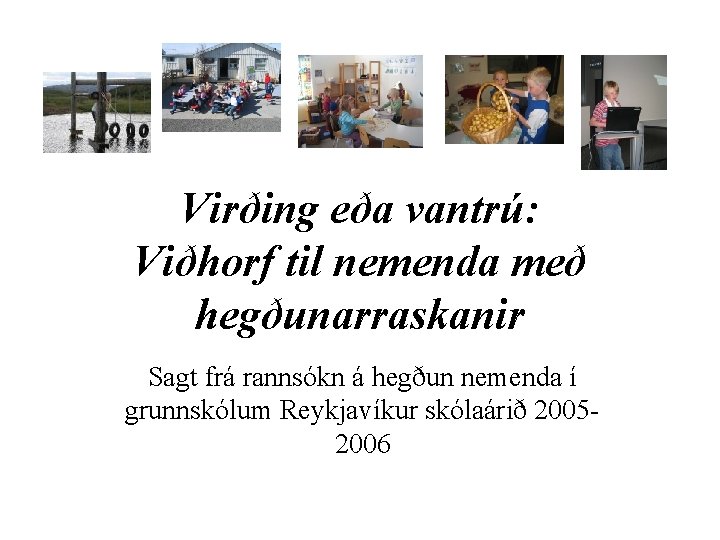 Virðing eða vantrú: Viðhorf til nemenda með hegðunarraskanir Sagt frá rannsókn á hegðun nemenda