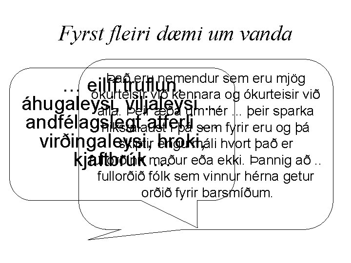 Fyrst fleiri dæmi um vanda Það eru nemendur sem eru mjög … eilíf truflun,