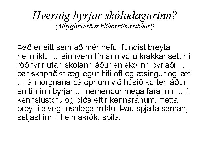 Hvernig byrjar skóladagurinn? (Athyglisverðar hliðarniðurstöður!) Það er eitt sem að mér hefur fundist breyta