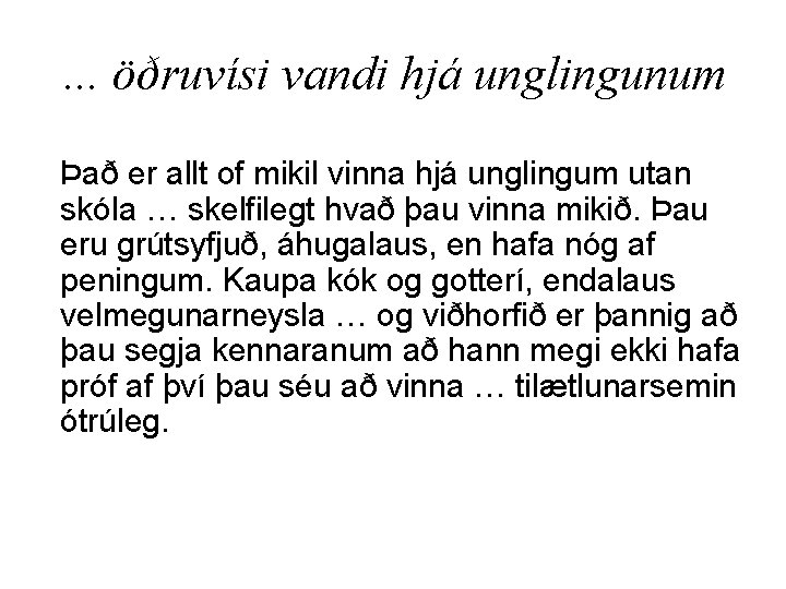 . . . öðruvísi vandi hjá unglingunum Það er allt of mikil vinna hjá