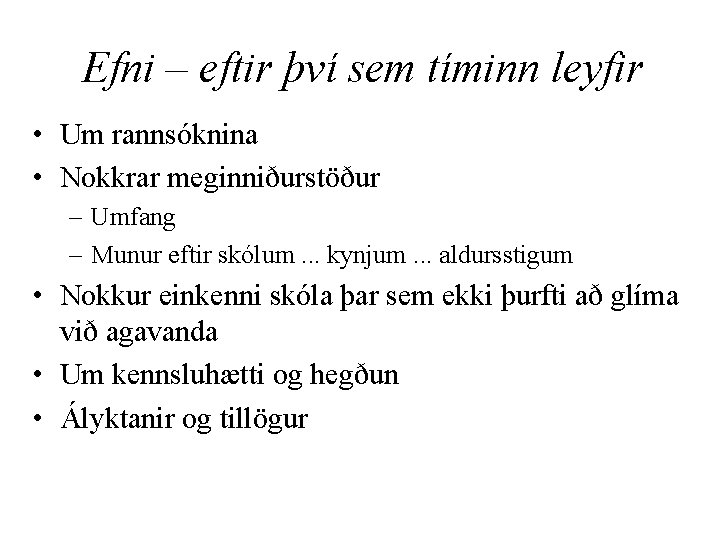 Efni – eftir því sem tíminn leyfir • Um rannsóknina • Nokkrar meginniðurstöður –