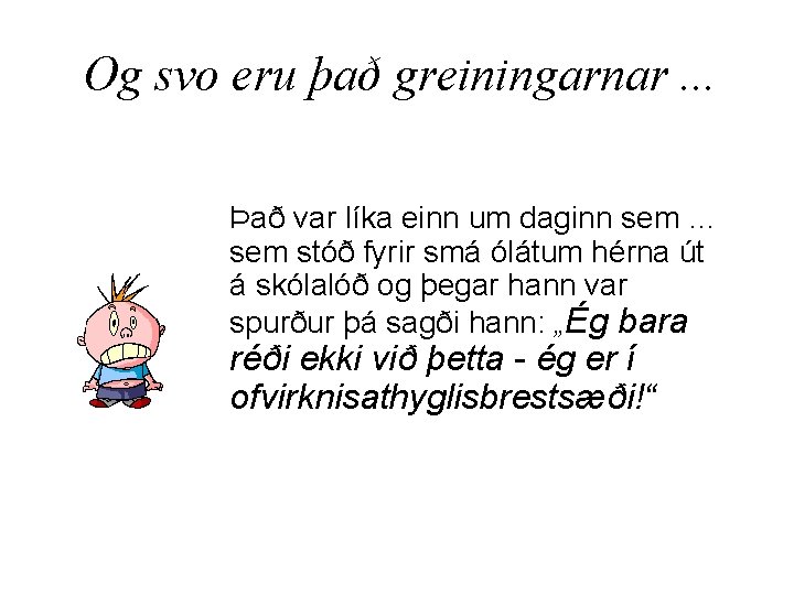 Og svo eru það greiningarnar. . . Það var líka einn um daginn sem