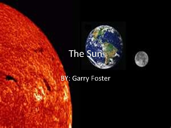 The Sun BY: Garry Foster 