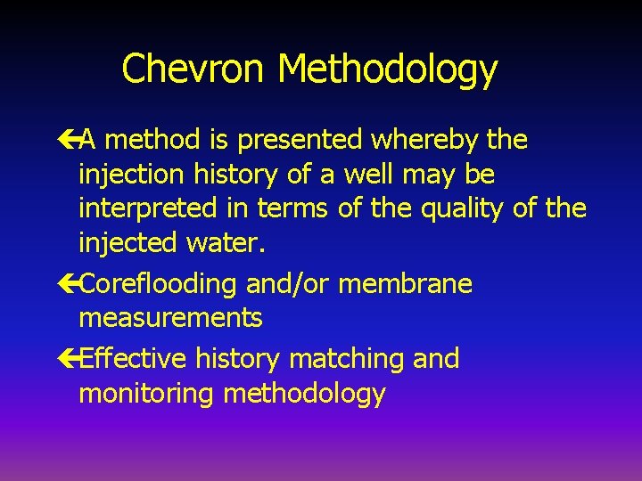 Chevron Methodology çA method is presented whereby the injection history of a well may