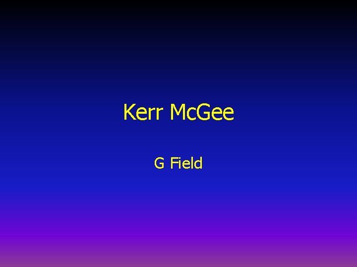 Kerr Mc. Gee G Field 