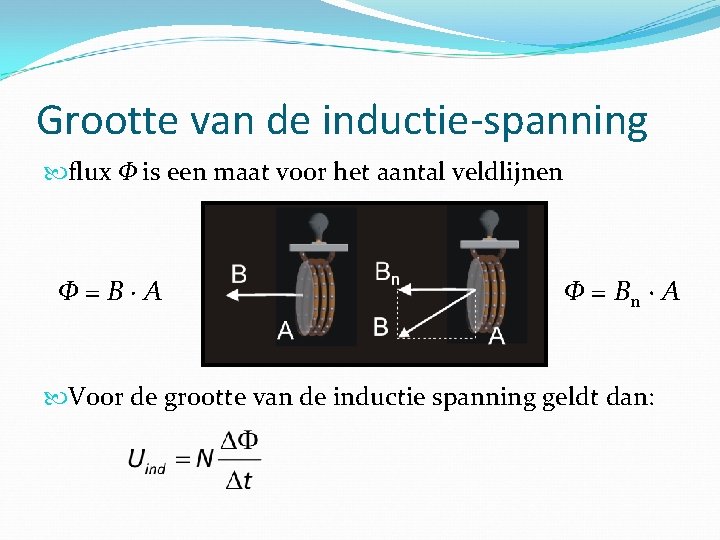 Grootte van de inductie-spanning flux Φ is een maat voor het aantal veldlijnen Φ=B·A