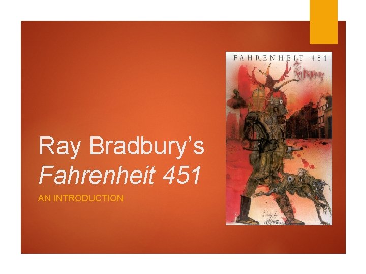 Ray Bradbury’s Fahrenheit 451 AN INTRODUCTION 