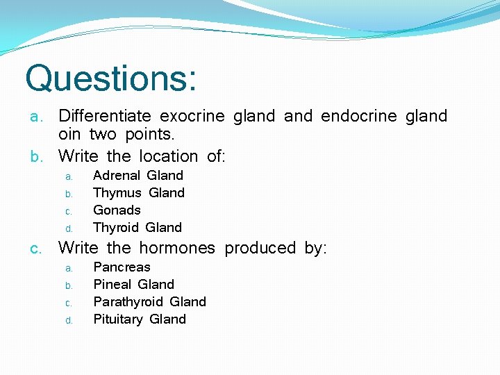 Questions: a. Differentiate exocrine gland endocrine gland oin two points. b. Write the location Questions: a. Differentiate exocrine gland endocrine gland oin two points. b. Write the location