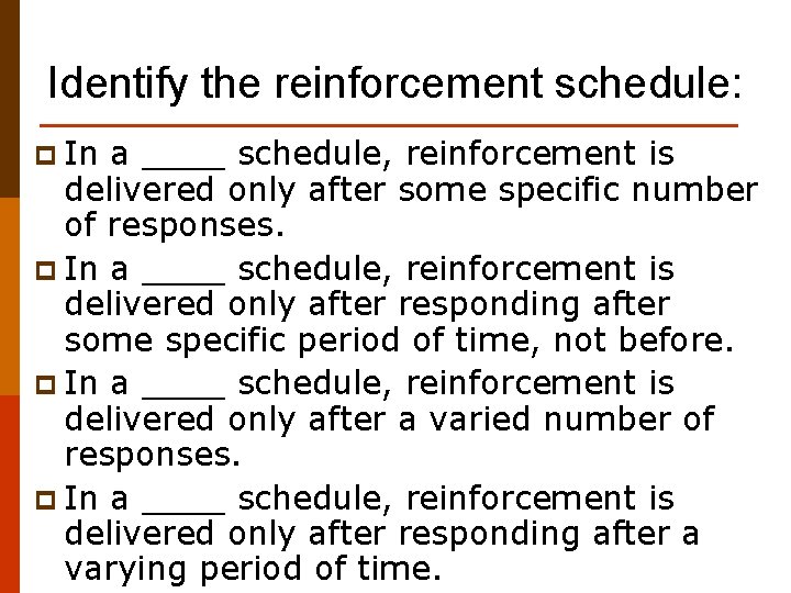 Identify the reinforcement schedule: p In a ____ schedule, reinforcement is delivered only after