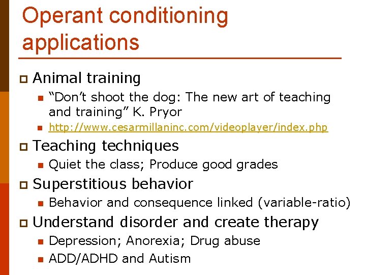 Operant conditioning applications p p Animal training n “Don’t shoot the dog: The new