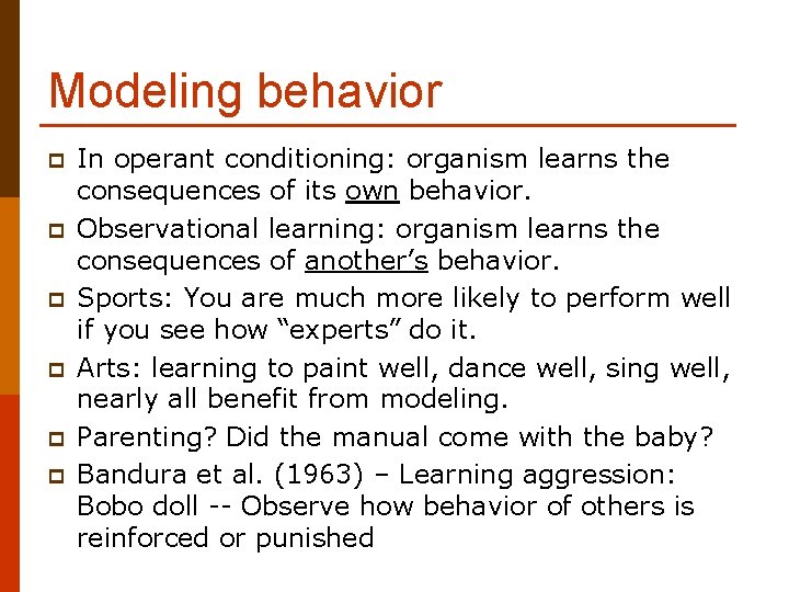 Modeling behavior p p p In operant conditioning: organism learns the consequences of its