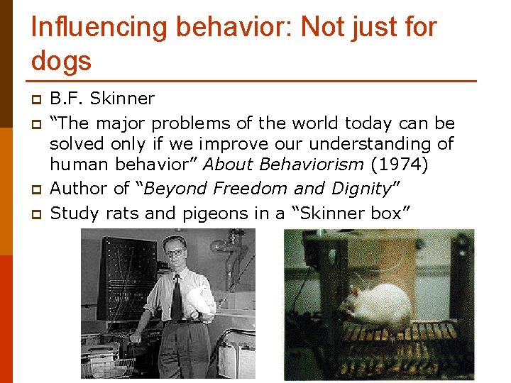 Influencing behavior: Not just for dogs p p B. F. Skinner “The major problems