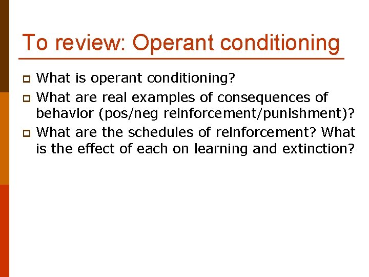 To review: Operant conditioning p p p What is operant conditioning? What are real