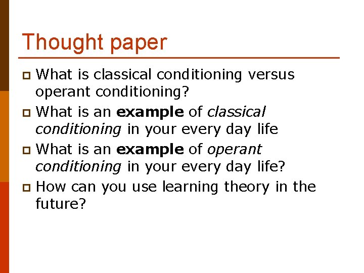 Thought paper What is classical conditioning versus operant conditioning? p What is an example