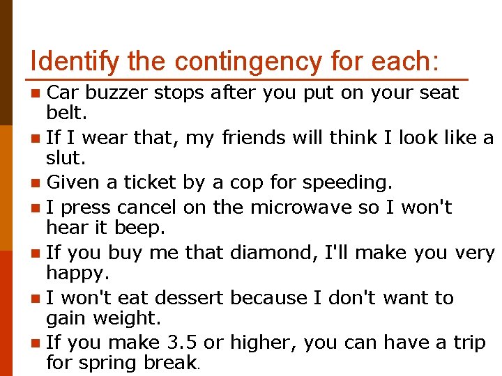 Identify the contingency for each: Car buzzer stops after you put on your seat