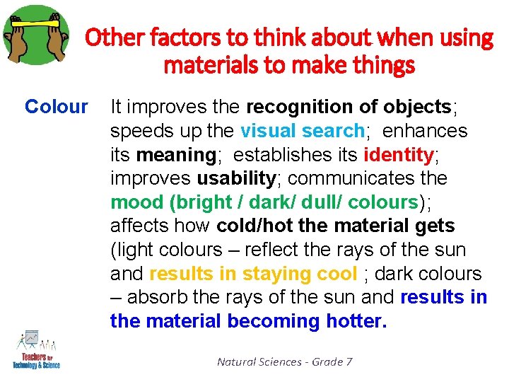 Other factors to think about when using materials to make things Colour It improves