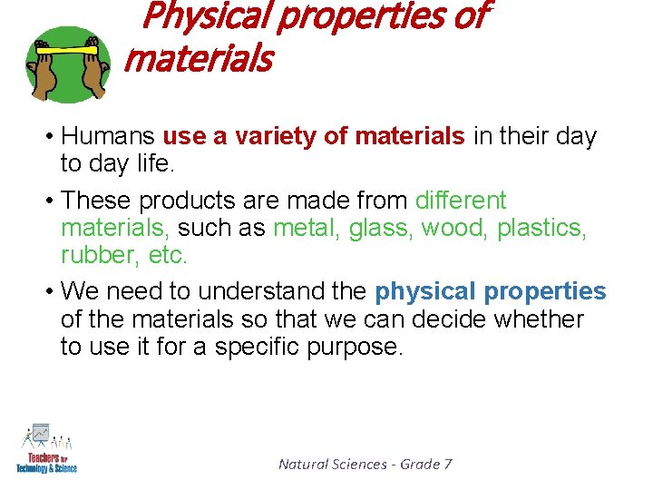 Physical properties of materials • Humans use a variety of materials in their day