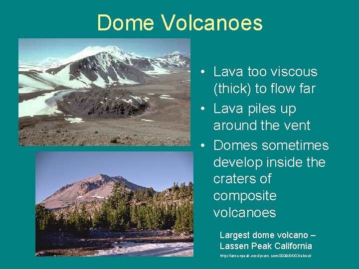 Dome Volcanoes • Lava too viscous (thick) to flow far • Lava piles up