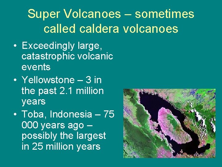 Super Volcanoes – sometimes called caldera volcanoes • Exceedingly large, catastrophic volcanic events •
