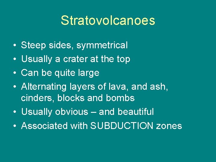 Stratovolcanoes • • Steep sides, symmetrical Usually a crater at the top Can be