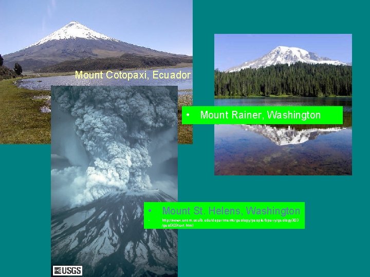 Mount Cotopaxi, Ecuador • Mount Rainer, Washington • Mount St. Helens, Washington • http: