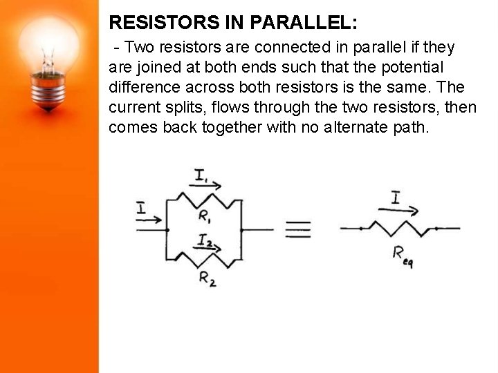 RESISTORS IN PARALLEL: - Two resistors are connected in parallel if they are joined