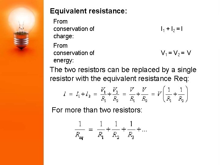 Equivalent resistance: From conservation of charge: I 1 + I 2 = I From
