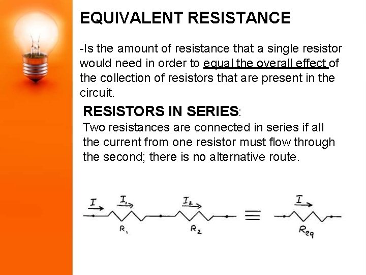 EQUIVALENT RESISTANCE -Is the amount of resistance that a single resistor would need in