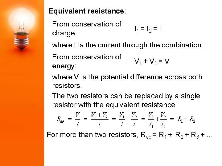 Equivalent resistance: From conservation of charge: I 1 = I 2 = I where