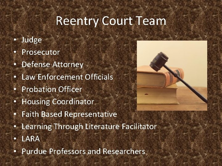 Reentry Court Team • • • Judge Prosecutor Defense Attorney Law Enforcement Officials Probation