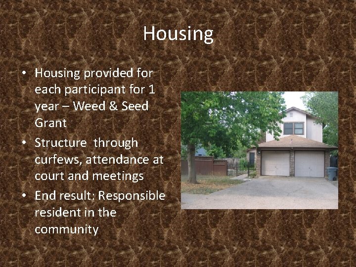 Housing • Housing provided for each participant for 1 year – Weed & Seed