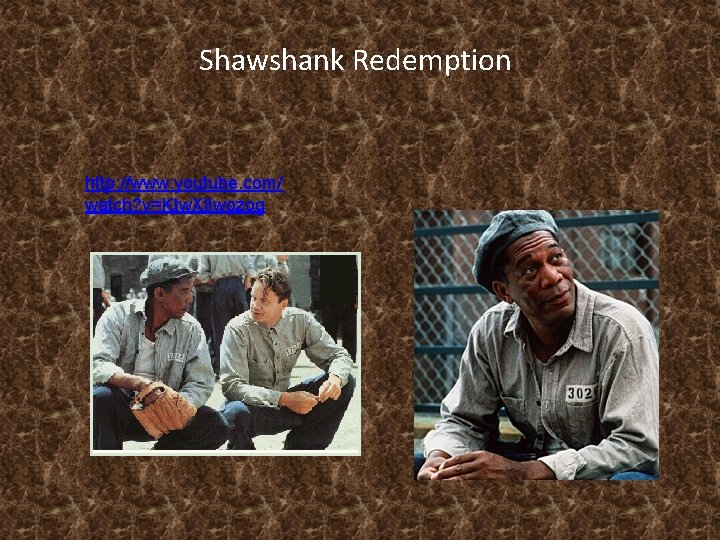 Shawshank Redemption http: //www. youtube. com/ watch? v=Ktw. Xl. Iwozog 