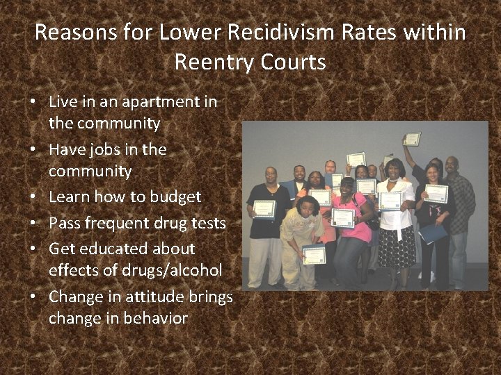 Reasons for Lower Recidivism Rates within Reentry Courts • Live in an apartment in