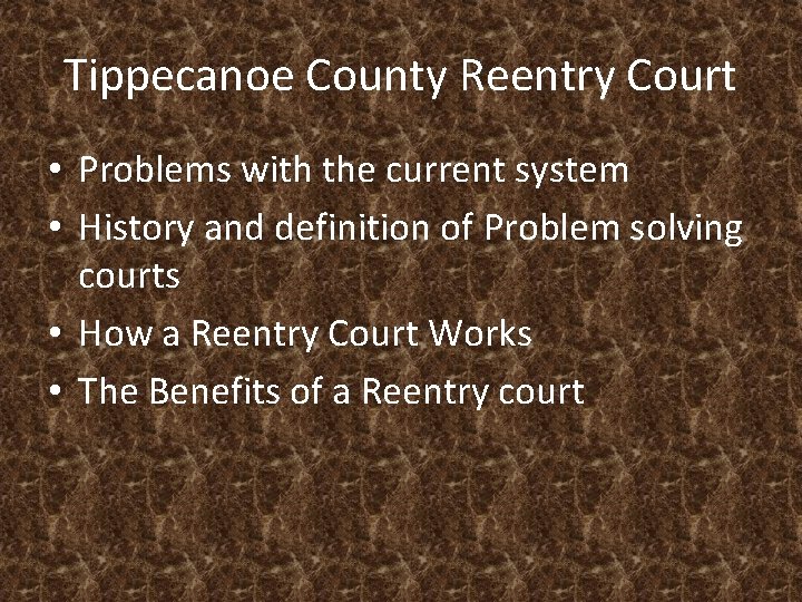 Tippecanoe County Reentry Court • Problems with the current system • History and definition