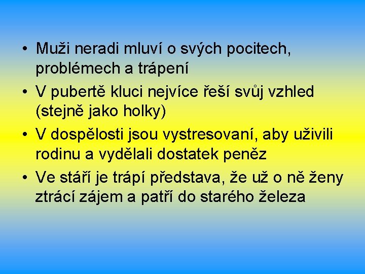 • Muži neradi mluví o svých pocitech, problémech a trápení • V pubertě • Muži neradi mluví o svých pocitech, problémech a trápení • V pubertě