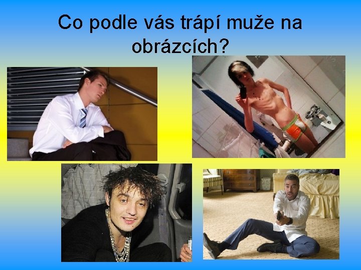 Co podle vás trápí muže na obrázcích? 