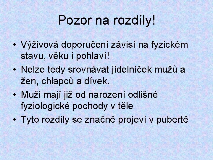 Pozor na rozdíly! • Výživová doporučení závisí na fyzickém stavu, věku i pohlaví! •