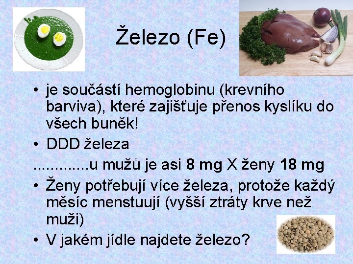 Železo (Fe) • je součástí hemoglobinu (krevního barviva), které zajišťuje přenos kyslíku do všech