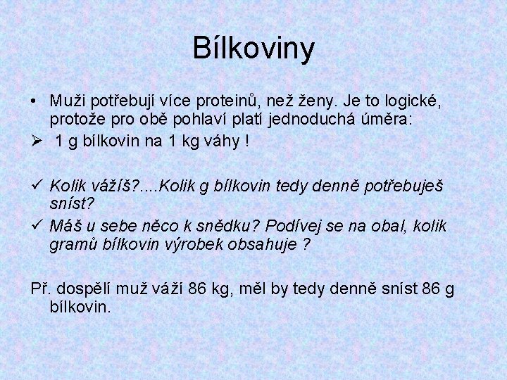 Bílkoviny • Muži potřebují více proteinů, než ženy. Je to logické, protože pro obě