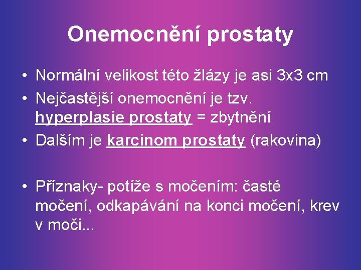 Onemocnění prostaty • Normální velikost této žlázy je asi 3 x 3 cm •